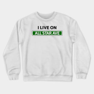 I live on All star Ave Crewneck Sweatshirt